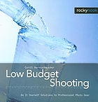 Low budget shooting : do it yourself solutions to professional photo gear