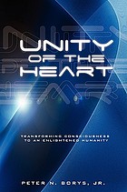 Unity of the heart : transforming consciousness to an enlighened humanity