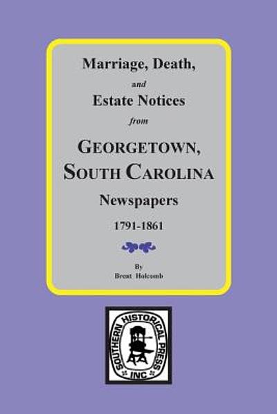 Marriage, death, and estate notices from Georgetown, S.C. newspapers ...