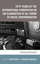 Fifty years of the International Convention on the Elimination of All Forms of Racial Discrimination : a living instrument