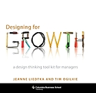 Designing for growth : a design thinking tool kit for managers