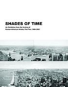 Shades of Time : an exhibition from the archive of Korean-American artists, Part two: 1989-2001