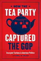 How the Tea Party captured the GOP insurgent factions in American politics