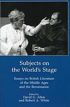 Subjects on the world's stage : essays on the British literature of the Middle Ages and the Renaissance : 7th Citadel conference on literature : Revised papers.