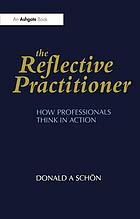 The reflective practitioner : how professionals think in action