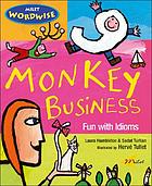 Monkey business : fun with idioms.