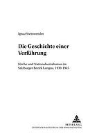 Die Geschichte einer Verführung : Kirche und Nationalsozialismus im Salzburger Bezirk Lungau, 1930-1945