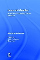 Jews & gentiles : a historical sociology of their relations