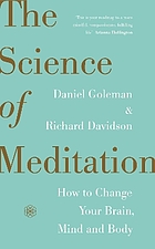 The science of meditation : how to change your brain, mind and body