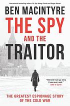 The spy and the traitor : the greatest espionage story of the cold war