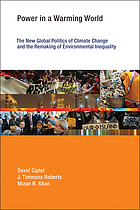 Power in a warming world : the global politics of climate change and the remaking of environmental inequality