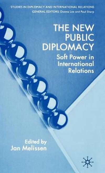 The new public diplomacy : soft power in international relations ...