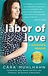 Labor of love : a midwife's memoir by  Cara Muhlhahn 