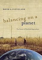 Balancing on a planet : the future of food and agriculture