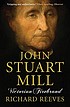 John Stuart Mill : Victorian firebrand by  Richard Reeves 