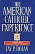The American Catholic Experience A History from... by Jay P Dolan