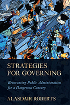 STRATEGIES FOR GOVERNING : reinventing public administration for a dangerous century.