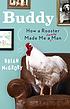 Buddy : how a rooster made me a family man by  Brian McGrory 