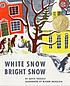 White snow, bright snow by Alvin R Tresselt