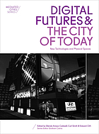 Digital Futures and the City of Today : New Technologies and Physical Spaces