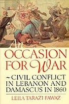 An occasion for war : civil conflict in Lebanon and Damascus in 1860