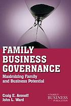 Family business governance : maximizing family and business potential