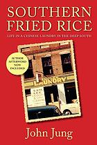 Southern fried rice : life in a Chinese laundry in the Deep South