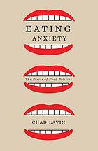 Eating anxiety : the perils of food politics