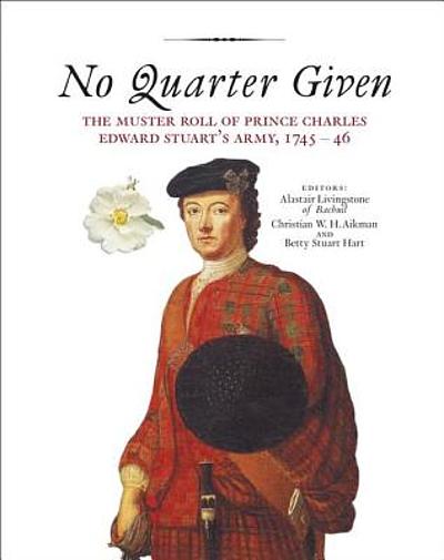 No Quarter Given : the Muster Roll of Prince Charles Edward Stuart's ...