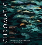 Chromatic : ten meditations on crisis in art & letters