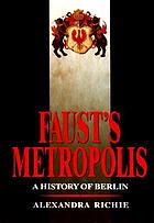 Faust's metropolis : a history of Berlin