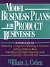 Model business plans for product businesses by  William A Cohen 