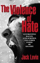 The violence of hate : confronting racism, anti - semitism, and other forms of bigotry - 1st. ed.