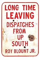 Long time leaving : dispatches from up South