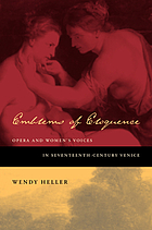 Emblems of eloquence : opera and women's voices in seventeenth-century Venice