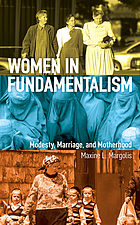 Women in fundamentalism : modesty, marriage, and motherhood