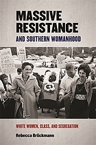 Massive resistance and southern womanhood : white women, class, and segregation