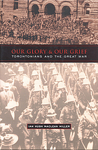 Our glory and our grief : Torontonians and the Great War