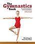 The gymnastics book : the young performer's guide... by Elfi Schlegel