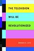 The television will be revolutionized by  Amanda D Lotz 