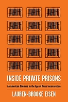 Inside private prisons : an American dilemma in the age of mass incarceration