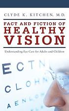 Fact and fiction of healthy vision : understanding eye care for adults and children