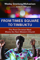 From Times Square to Timbuktu : the post-Christian West meets the non-western church
