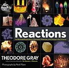Reactions : an illustrated exploration of elements, molecules, and change in the universe