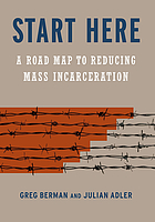 Start here : a road map to reducing mass incarceration