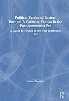 Political Parties of Eastern Europe: A Guide to Politics in the Post-Communist Era