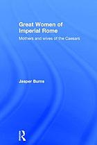 Great women of Imperial Rome : mothers and wives of the Caesars