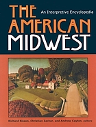 The American Midwest : an interpretive encyclopedia