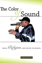 The color of sound : race, religion, and music in Brazil