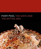 Fiery pool : the Maya and the mythic sea